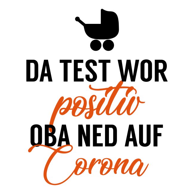 Vorschau: Da Test wor positiv, oba ned auf Corona - Sticker