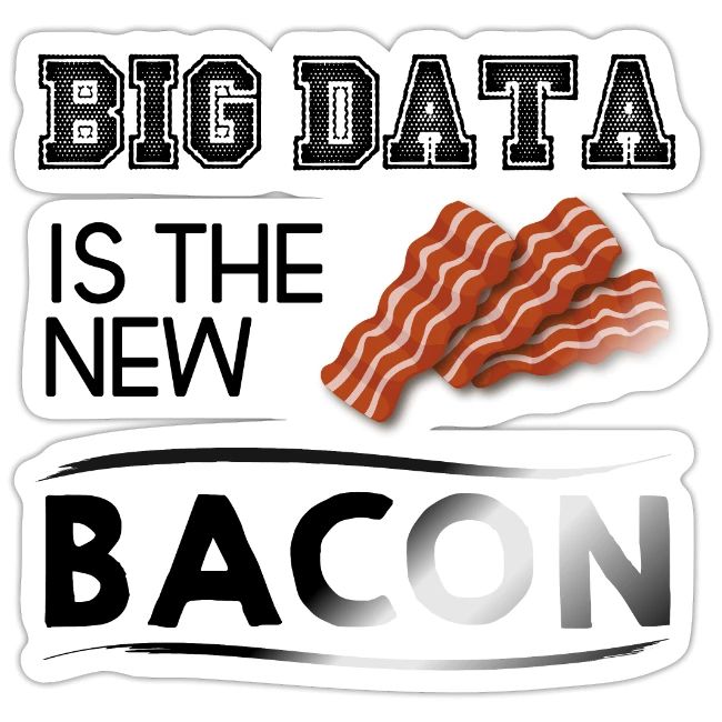 Big data is the new bacon