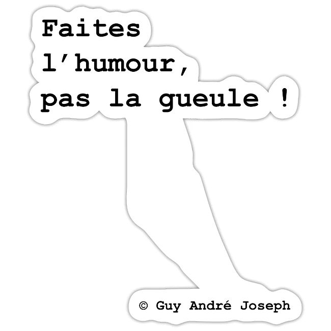 Faites l'humour pas la gueule