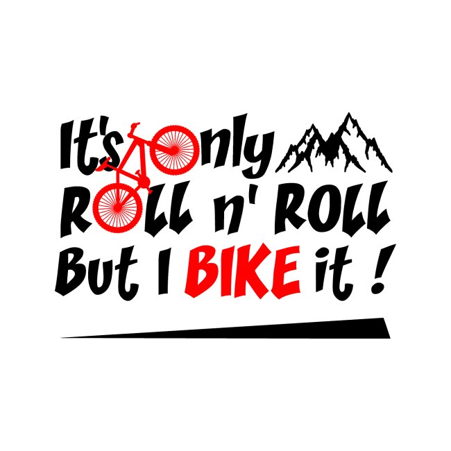 IT'S ONLY ROLL AND ROLL BUT I BIKE IT ! (vélo)