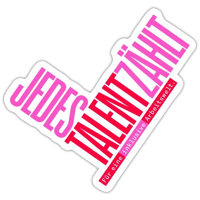 Jedes Talent zählt. Für eine inklusive Arbeitswelt