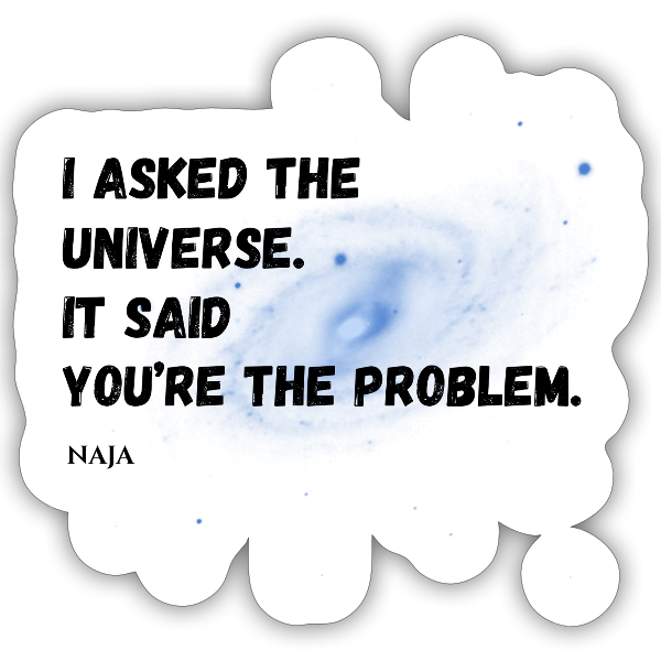 You're the problem!