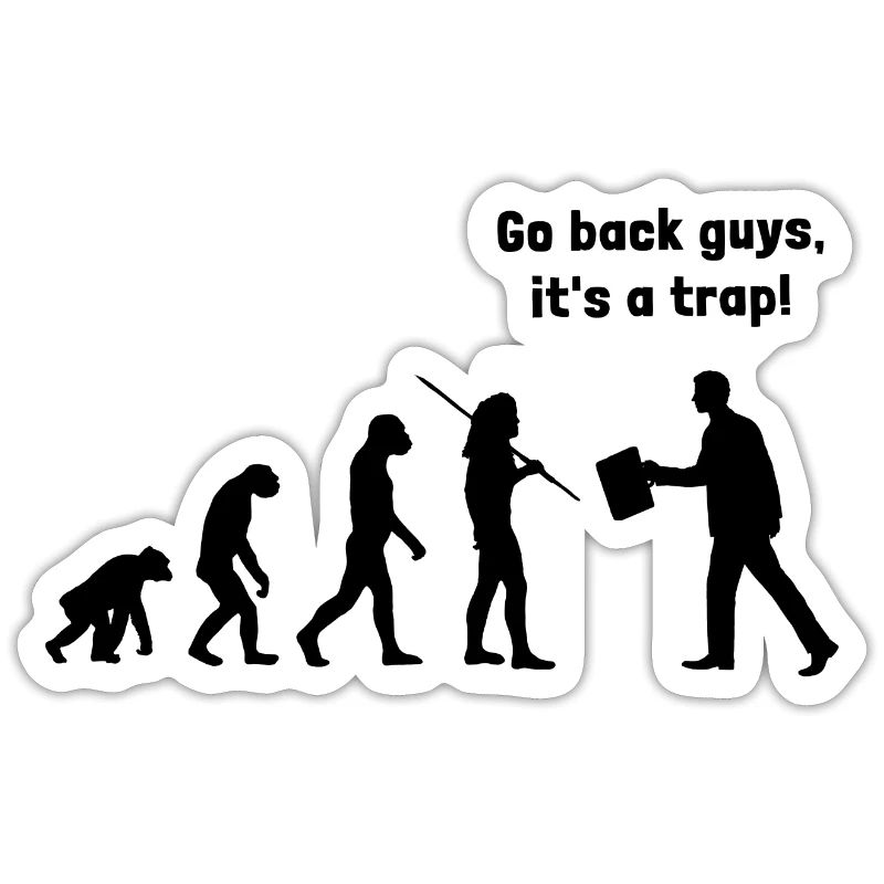 Evolution - go back, it's a
