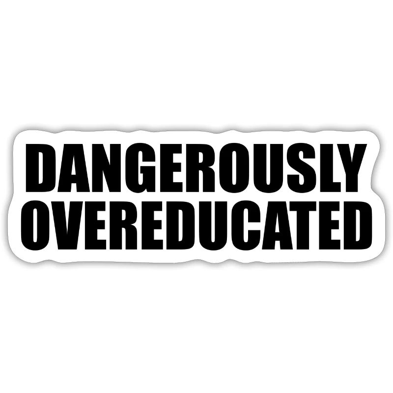 Dangerously overeducated Phd Student Geschenk