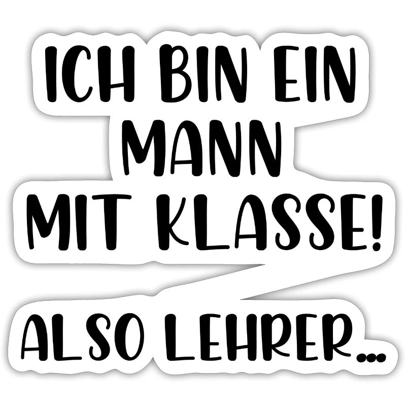 Ich bin ein Mann mit Klasse also Lehrer