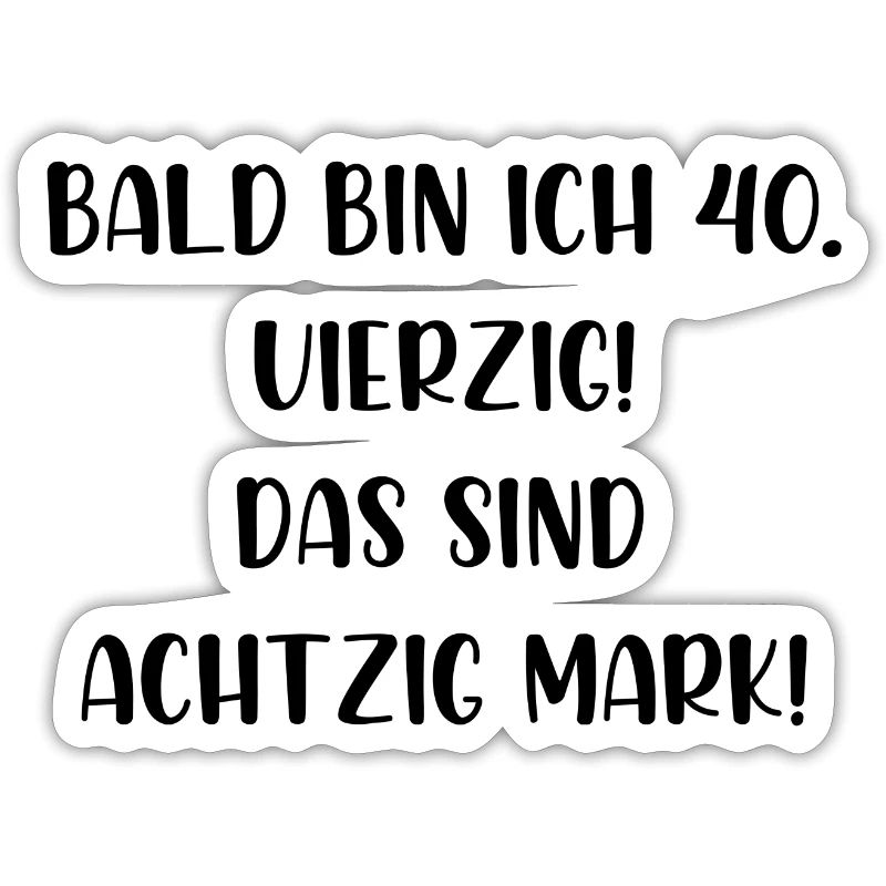 Bald bin ich vierzig das sind achtzig Mark
