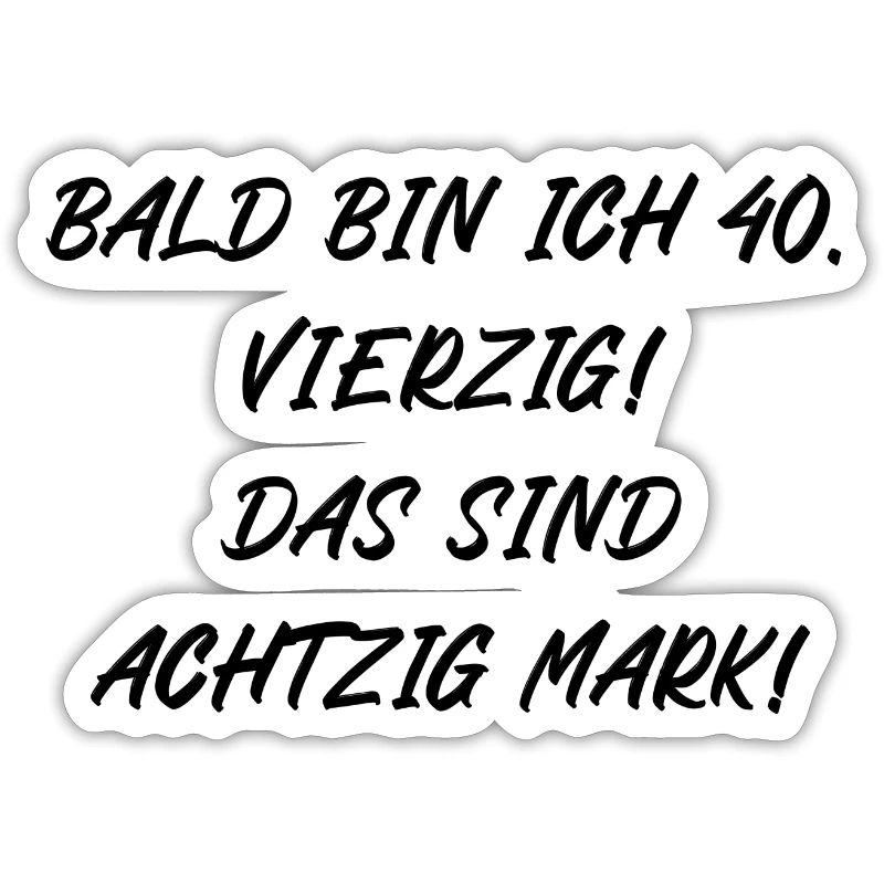 Bald bin ich vierzig das sind achtzig Mark