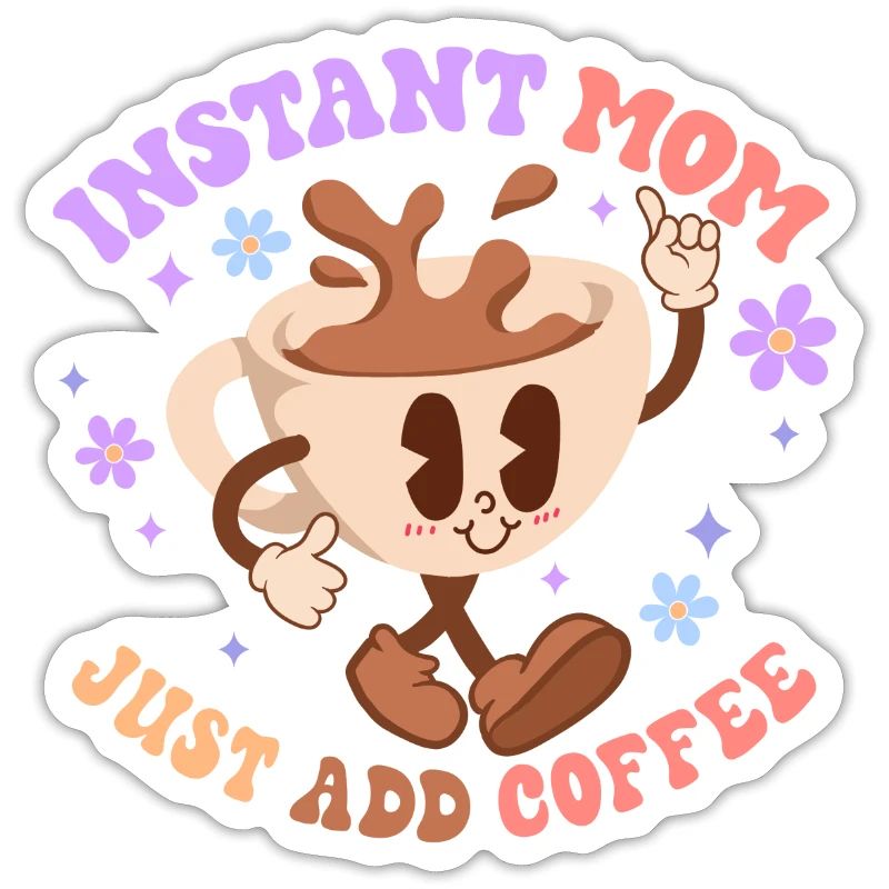 Maman instantanée Il suffit d’ajouter du café