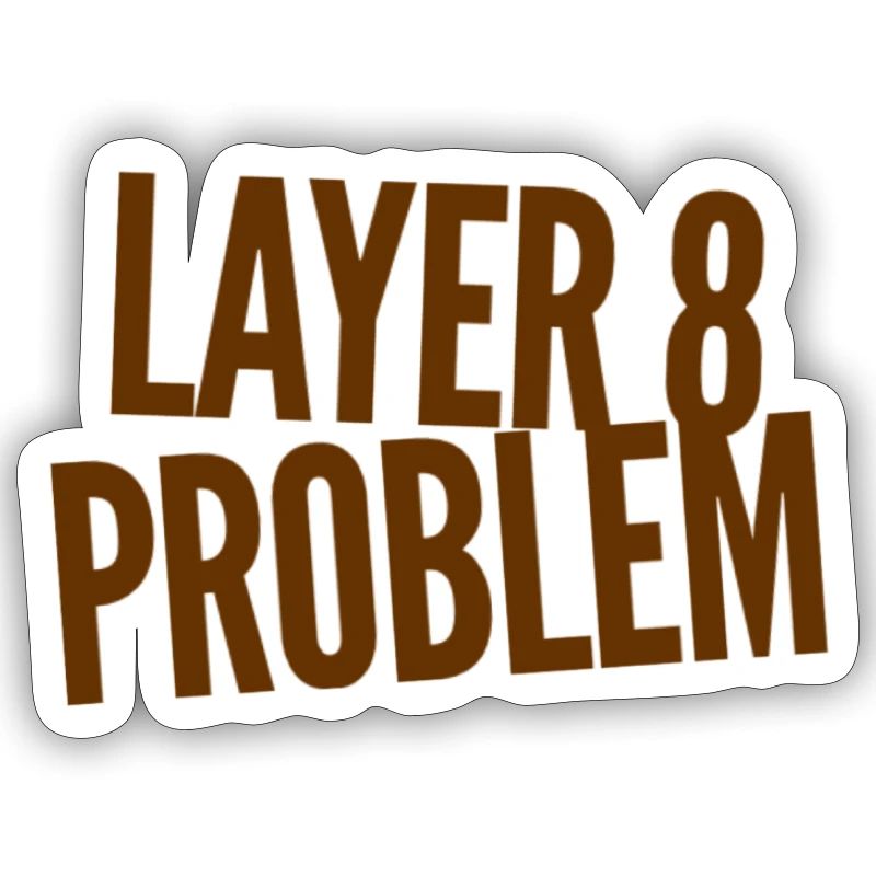 Layer 8 Problem