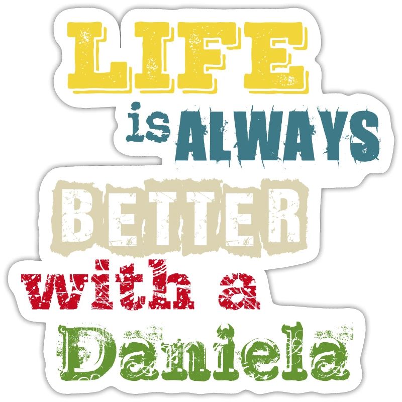 life is always better with a Daniela - Mit Daniela