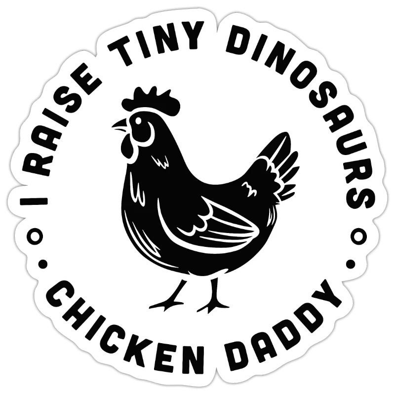 Chicken daddy I raise tiny dinosaurs