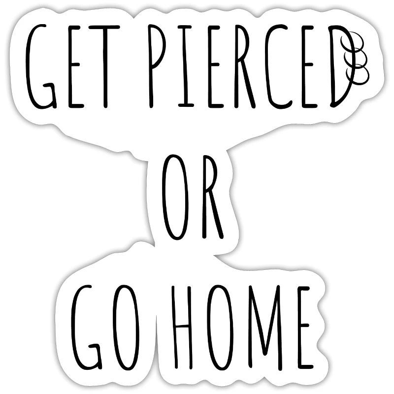 Lassen Sie sich piercen oder gehen Sie nach Hause