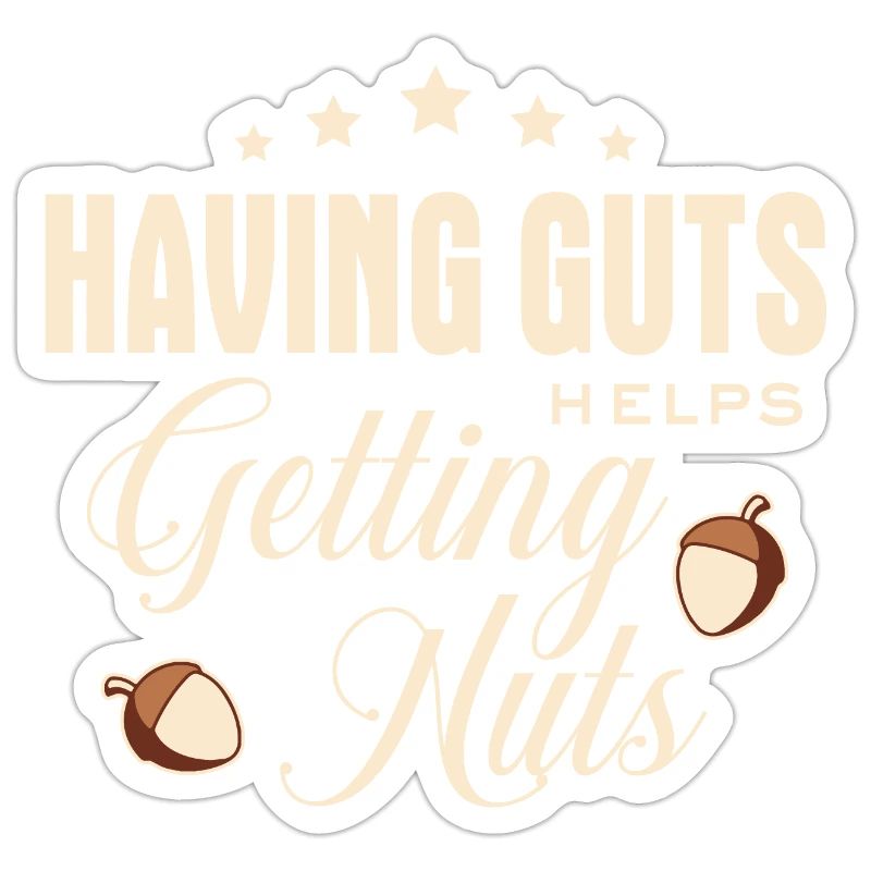 Lustiger Spruch - Having guts helps getting nuts