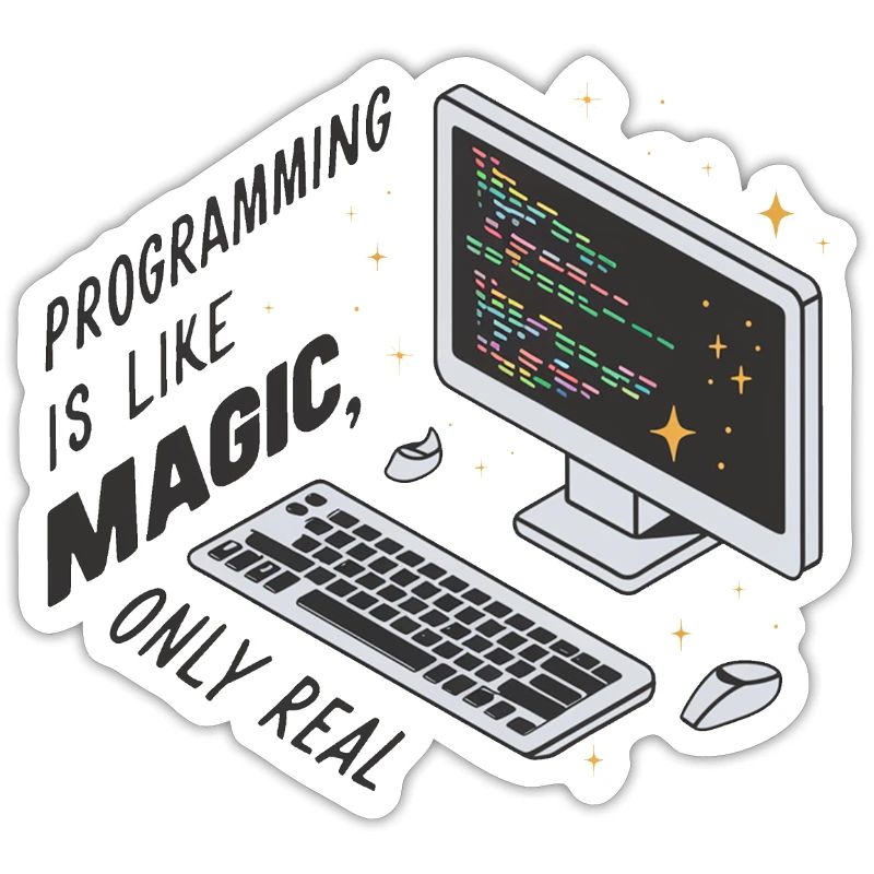 Programming is like magic, only real.