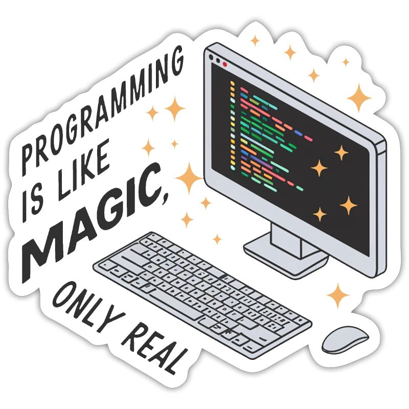 Programming is like magic, only real.