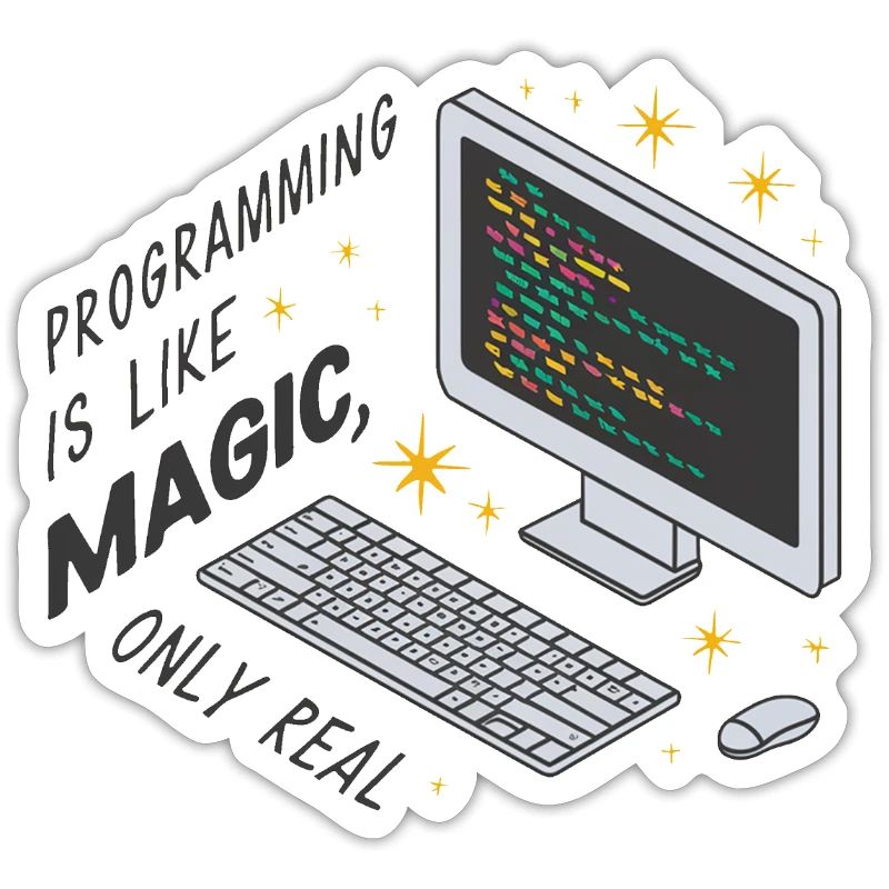 Programming is like magic, only real.