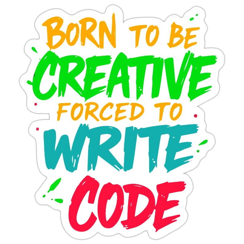 Born to be Creative Forced to write code t-shirt