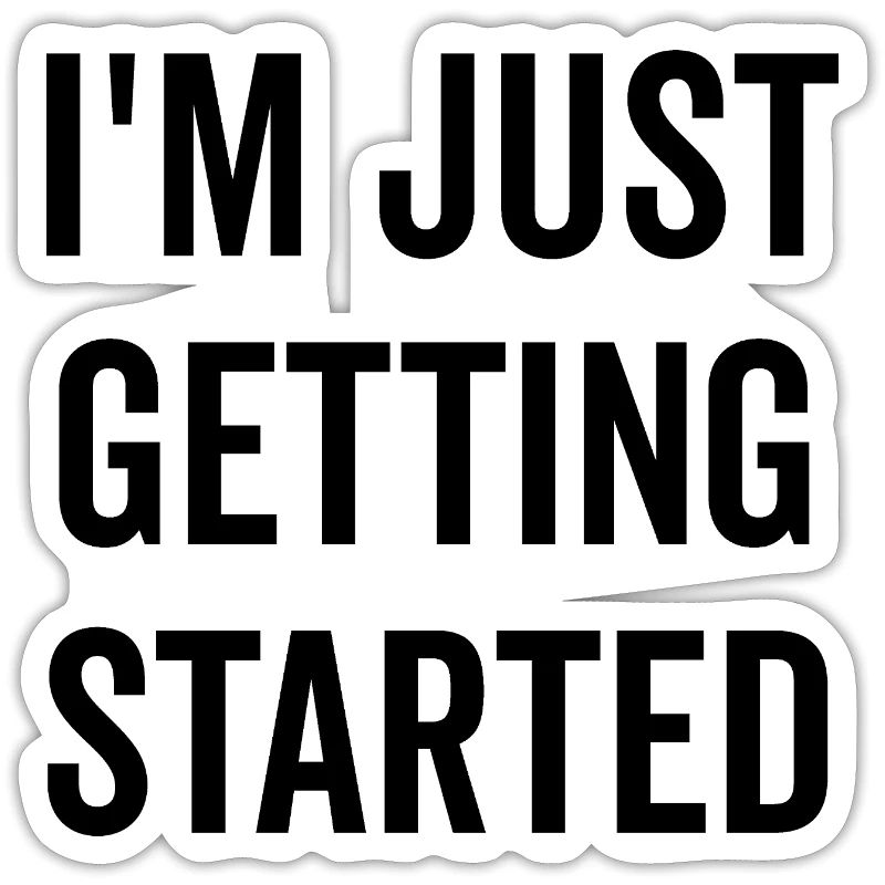 I’m Just Getting Started