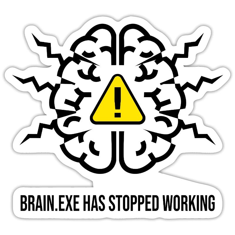 BRAIN.EXE HAS STOPPED WORKING - Brain Failure NO