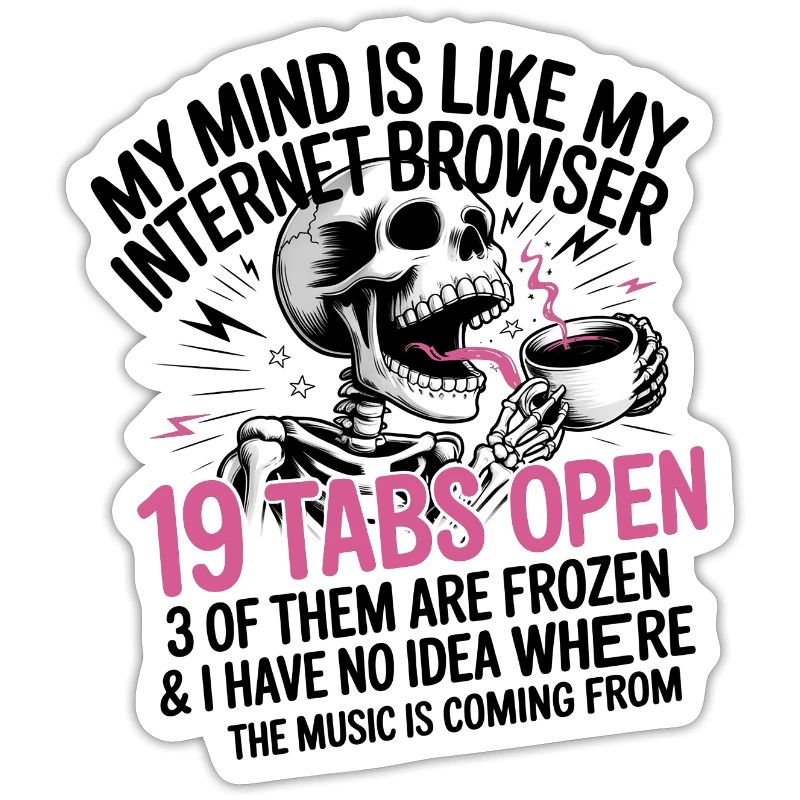 19 Tabs Open my brain like internet browser