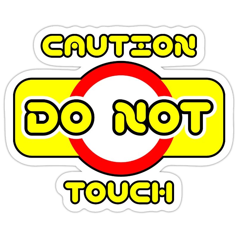 Caution do not touch! ⚠