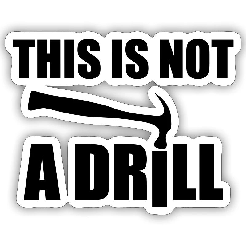 This is not a drill / DIY