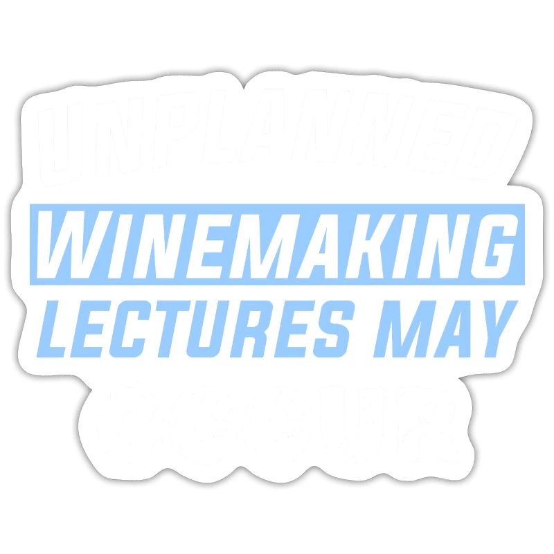 Unplanned Winemaking lectures may occur