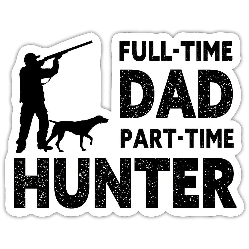 Full-Time Dad Part-Time Hunter – Dad Gift