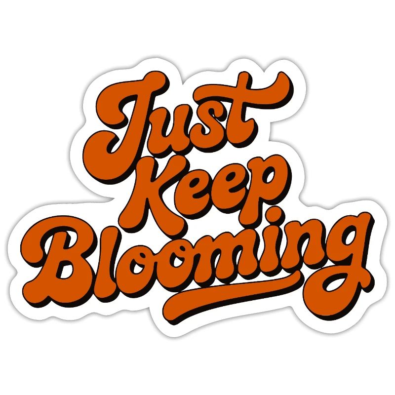 Just Keep Blooming Floral Script