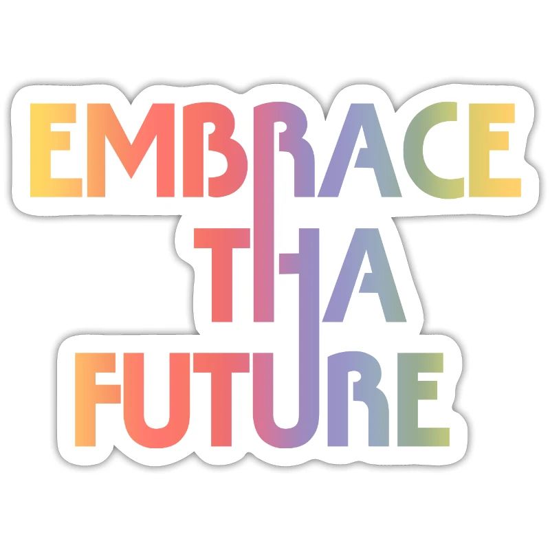 Embrace Tha Future