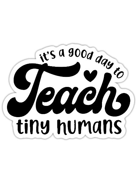 It's a Good Day to Teach Tiny Humans - Sticker size S (10 x 10 cm) - white matte - Front
