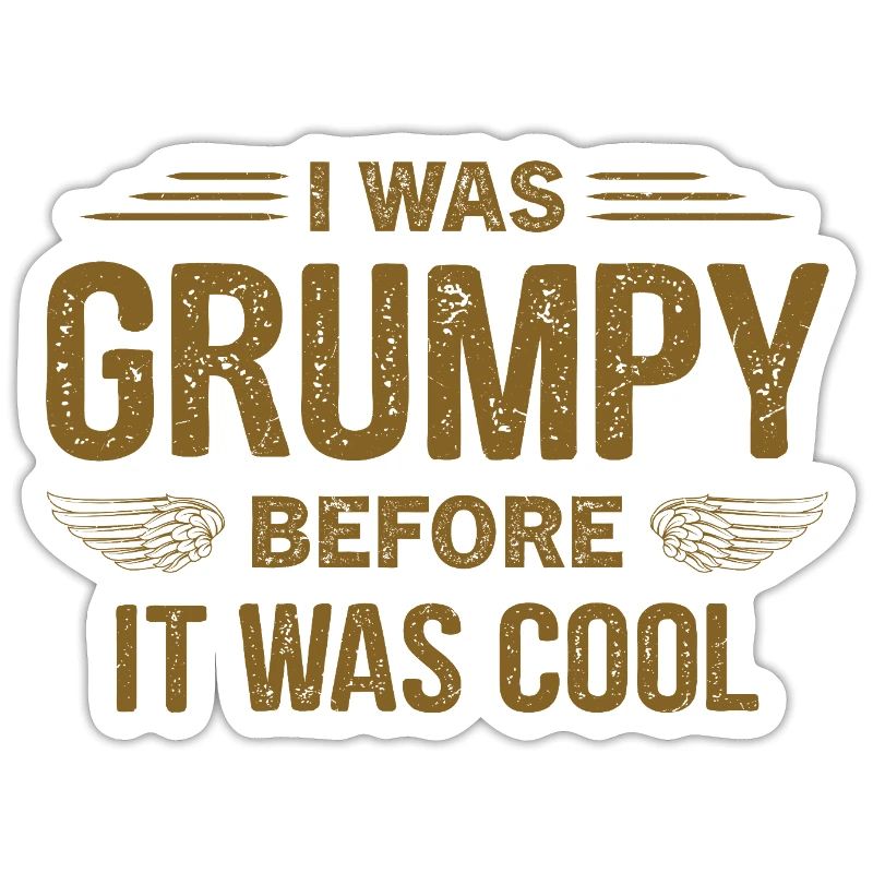 I was grumpy before it was cool