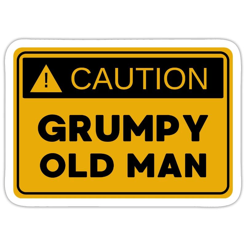 Caution: Grumpy Old Man