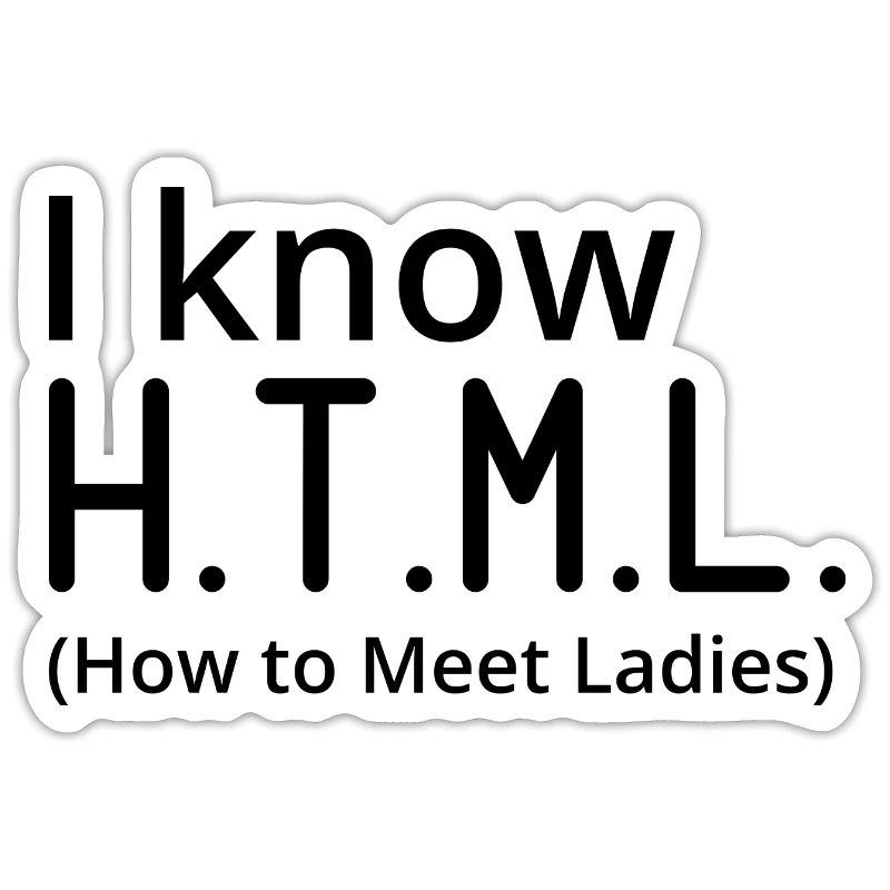 I Know HTML How To Meet Ladies Programmer Computer