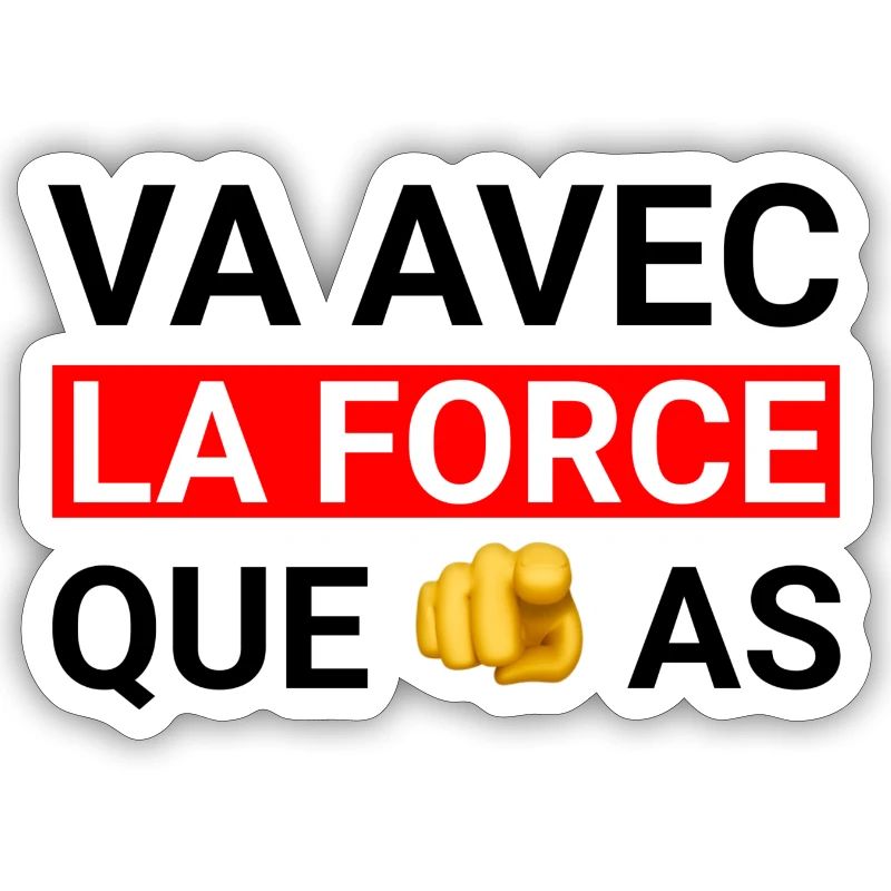 Va avec la force que tu as