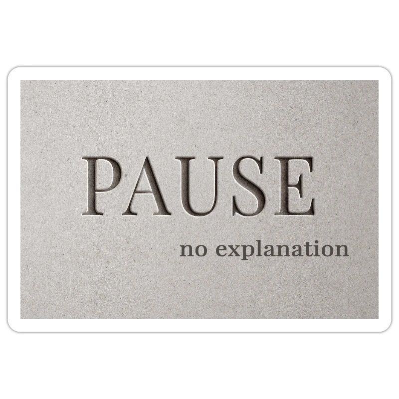 PAUSE – pas d’explication