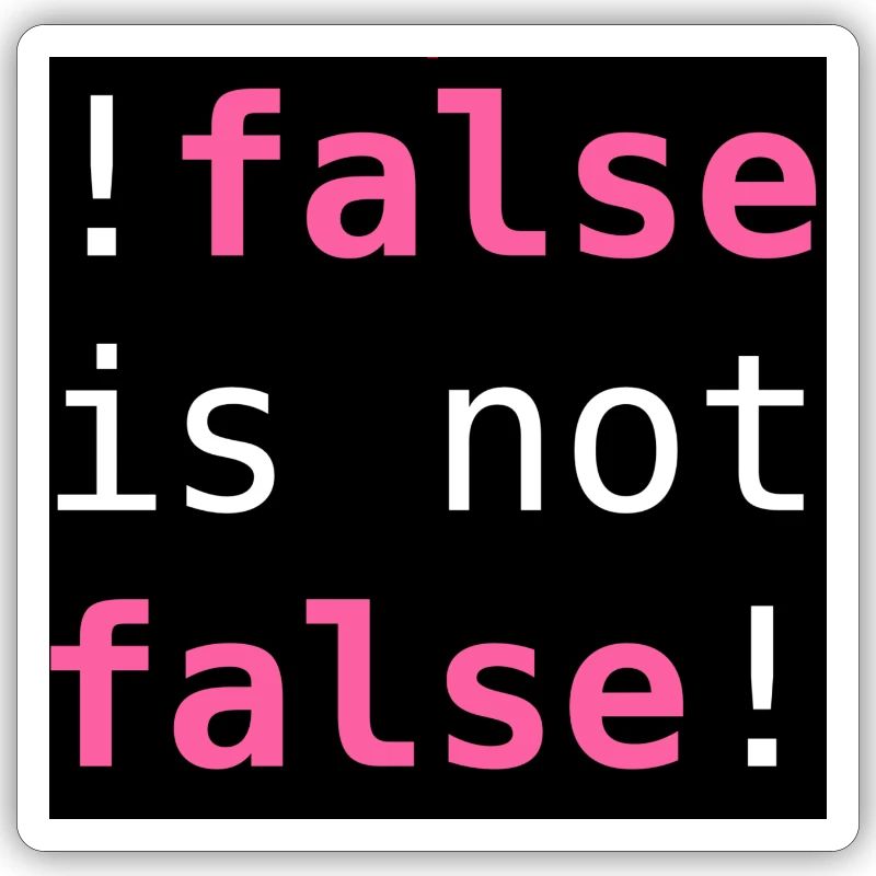 !false is not false! - "!false is not false!"