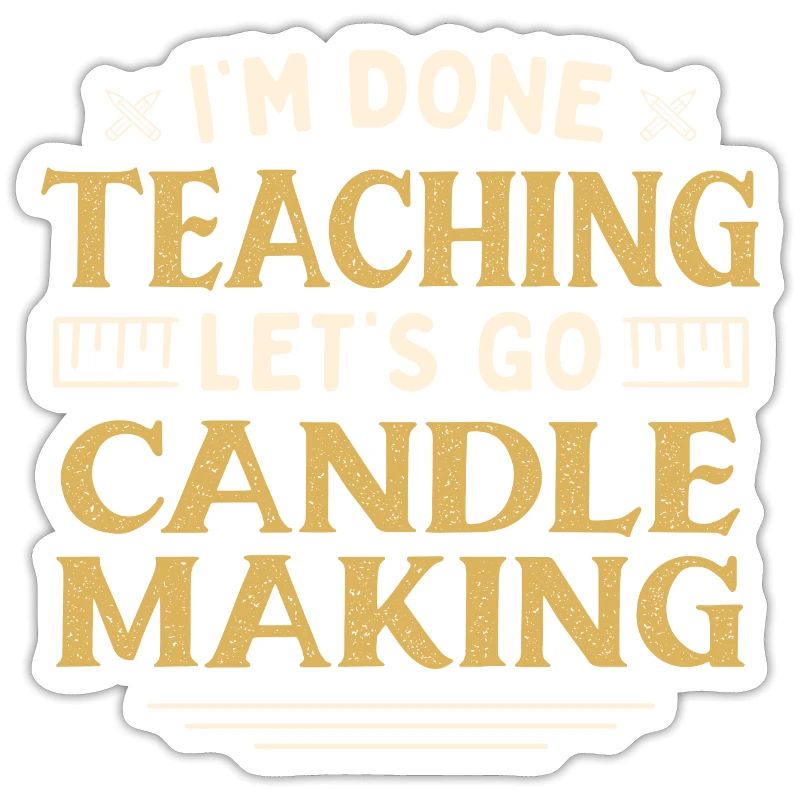 I'm Done Teaching Let's Go Candle Making Funny