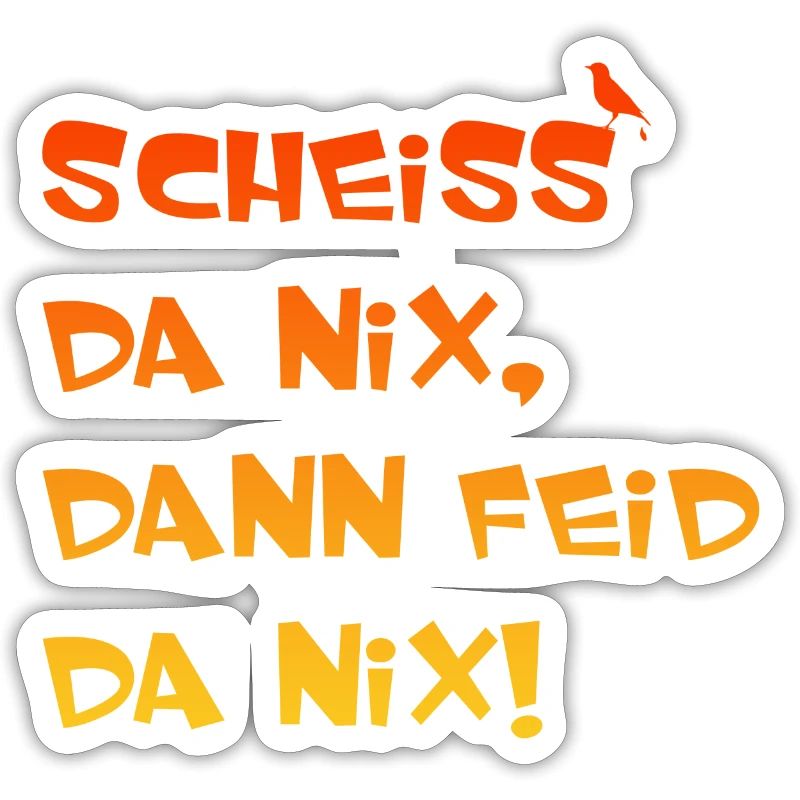 Scheiss da nix dann feid da nix