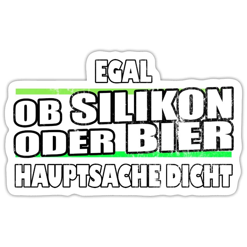egal ob Silikon oder Bier Hauptsache dicht