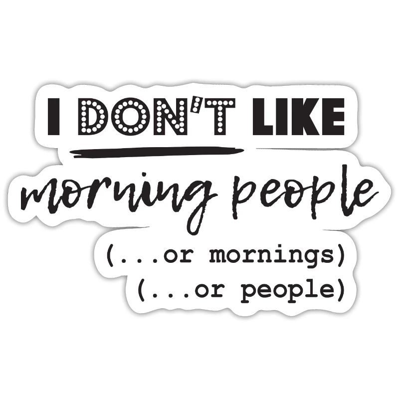 Ich mag keine Morgenleute oder Morgen oder Mensche
