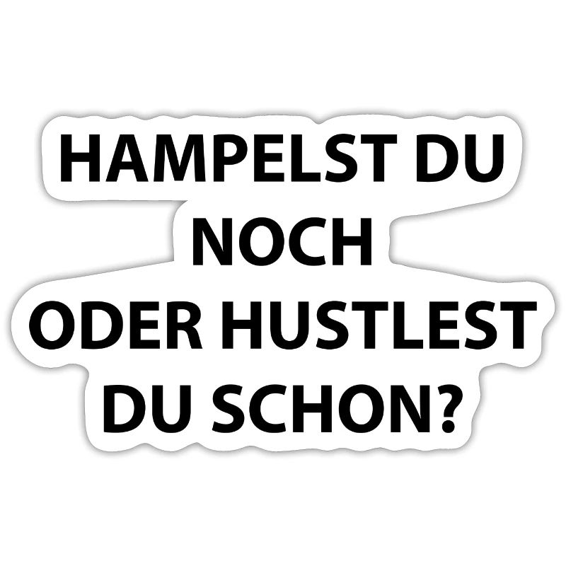 Hampelst du noch oder hustlest du schon?