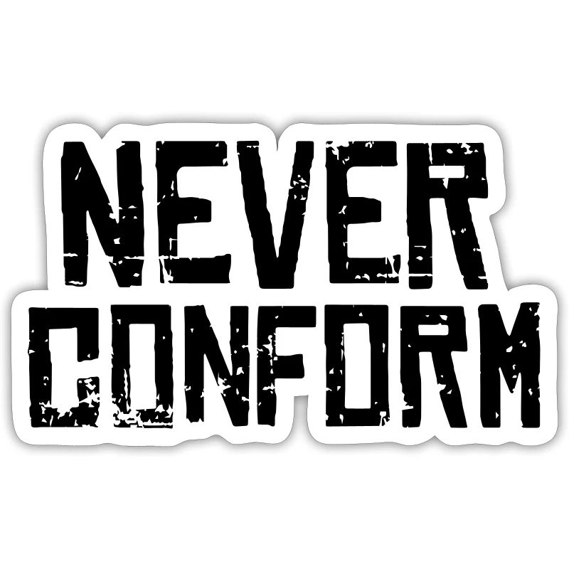 Never Conform - No conformity!