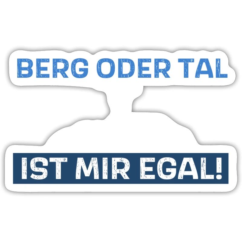 Berg oder Tal ist mir egal