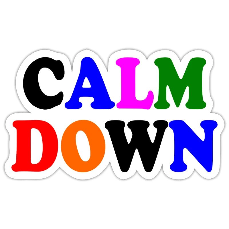 Calm down