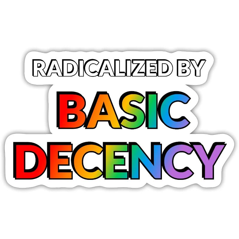 Radicalized By Basic Decency
