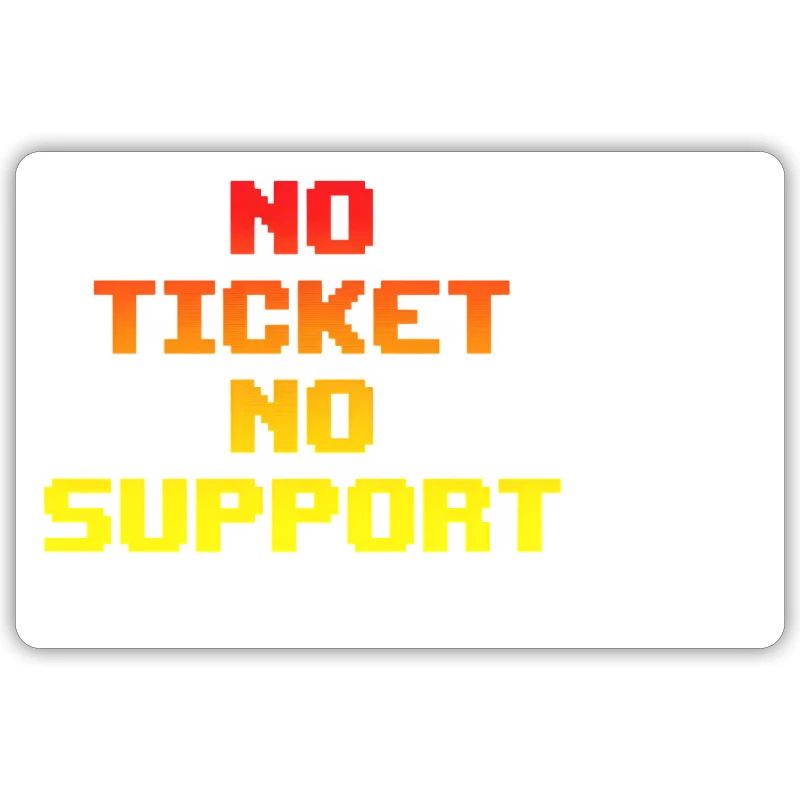 No Ticket No Support Computer Scientist IT Administrator