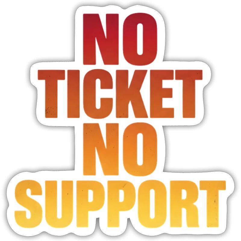 NO TICKET NO SUPPORT Computer Admin