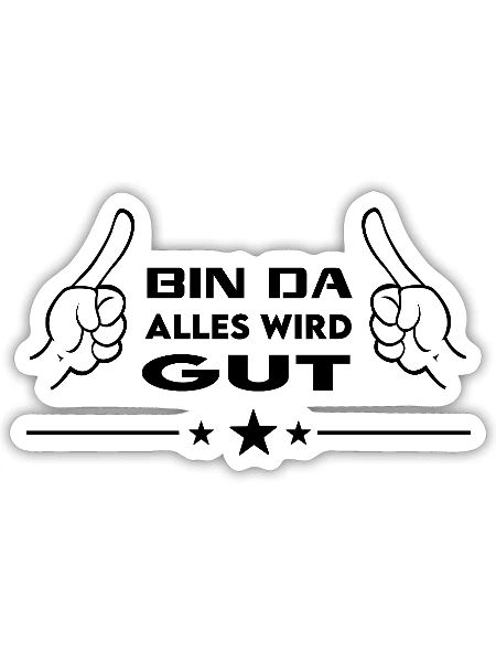 Bin da Alles wird gut T-Shirt Coole Sprüche  - Sticker Größe S (10 x 10 cm) - Mattweiß - Vorne