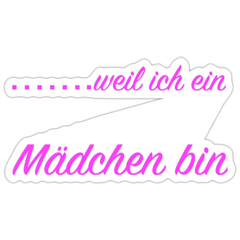 weil ich ein Mädchen bin